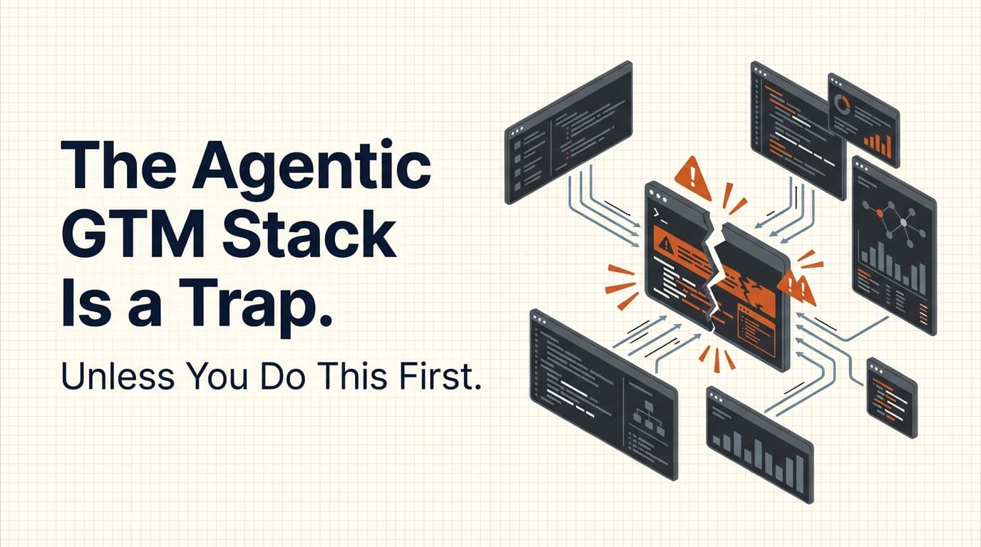 The Agentic GTM Stack Is a Trap (Unless You Do This First)